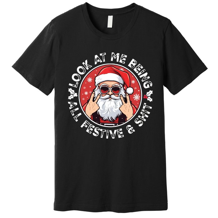 Look At Me Being All Festive And Shit Funny Christmas Premium T-Shirt