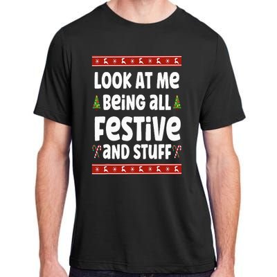 Look at me Being all Festive and Stuff Funny Ugly Sweater Adult ChromaSoft Performance T-Shirt