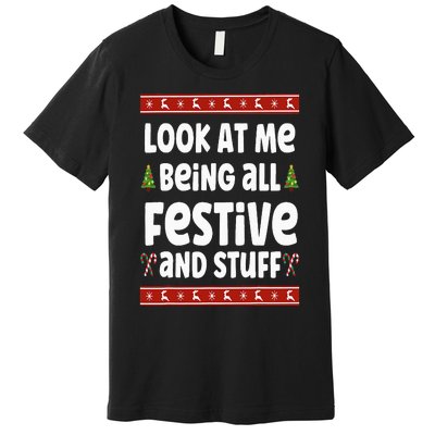 Look at me Being all Festive and Stuff Funny Ugly Sweater Premium T-Shirt