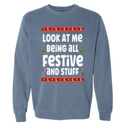 Look at me Being all Festive and Stuff Funny Ugly Sweater Garment-Dyed Sweatshirt