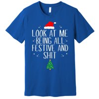 Look At Me Being All Festive And Shit Funny Christmas Gift Premium T-Shirt