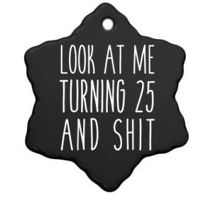 Look At Me Turning 25 and Shit Funny 25th Birthday Tee Ceramic Star Ornament