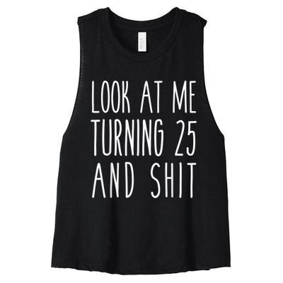 Look At Me Turning 25 and Shit Funny 25th Birthday Tee Women's Racerback Cropped Tank