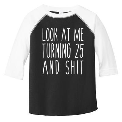 Look At Me Turning 25 and Shit Funny 25th Birthday Tee Toddler Fine Jersey T-Shirt