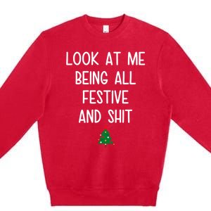 Look At Me Being All Festive And Shit Funny Christmas Tree Premium Crewneck Sweatshirt