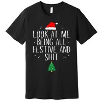 Look At Me Being All Festive And Shit Funny Christmas Premium T-Shirt