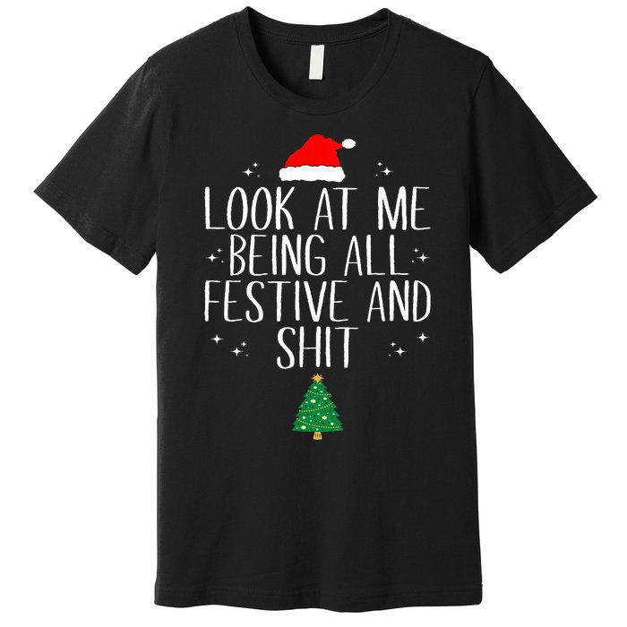 Look At Me Being All Festive And Shit Funny Christmas Premium T-Shirt