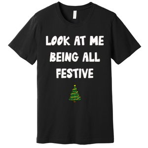 Look At Me Being All Festive Premium T-Shirt