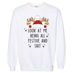 Look At Me Being All Festive Humor Christmas Garment-Dyed Sweatshirt