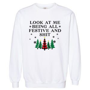 Look At Me Being All Festive and Shits Funny Xmas Garment-Dyed Sweatshirt