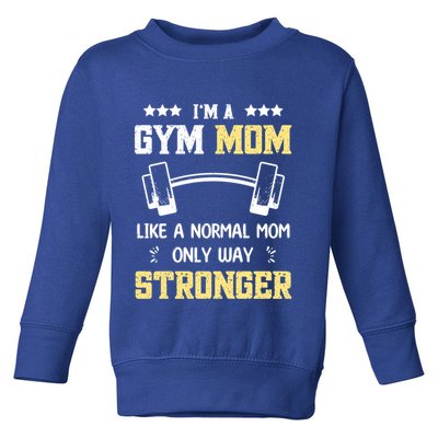 Like A Normal Mom Only Stronger Fitness Mother Gift Toddler Sweatshirt