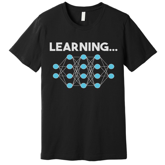 Learning... – Ai, Neural Network, Deep Learning Premium T-Shirt