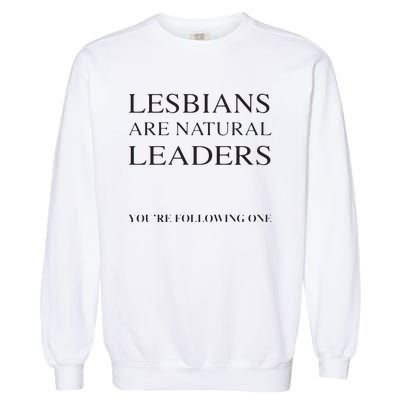 Lesbians Are Natural Leaders Lesbian Shirts Lesbian Pride Garment-Dyed Sweatshirt