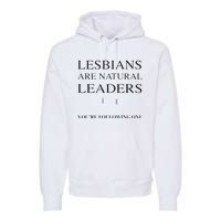 Lesbians Are Natural Leaders Lesbian Shirts Lesbian Pride Premium Hoodie