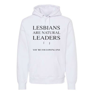 Lesbians Are Natural Leaders Lesbian Shirts Lesbian Pride Premium Hoodie