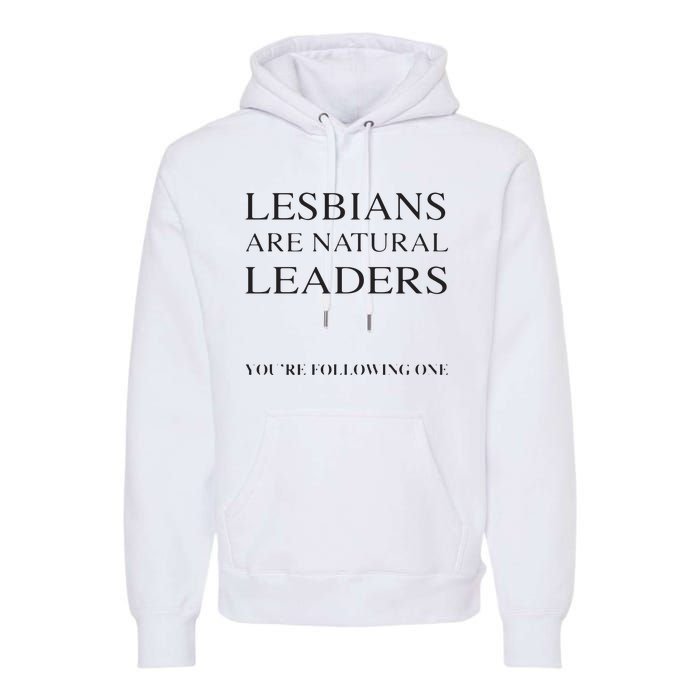 Lesbians Are Natural Leaders Lesbian Shirts Lesbian Pride Premium Hoodie