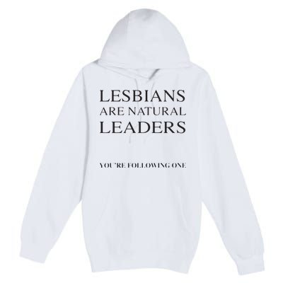 Lesbians Are Natural Leaders Lesbian Shirts Lesbian Pride Premium Pullover Hoodie