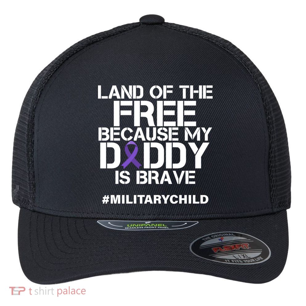 Land Of The Free Because My Daddy Is Brave Flexfit Unipanel Trucker Cap