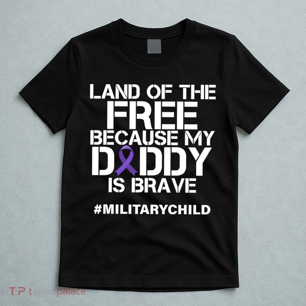 Land Of The Free Because My Daddy Is Brave T-Shirt