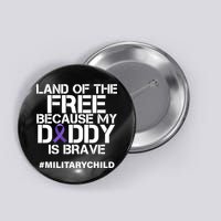 Land Of The Free Because My Daddy Is Brave Button
