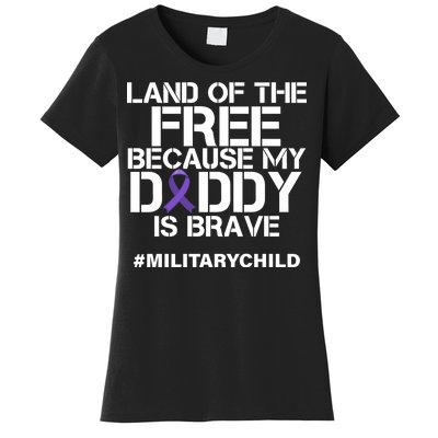 Land Of The Free Because My Daddy Is Brave Women's T-Shirt