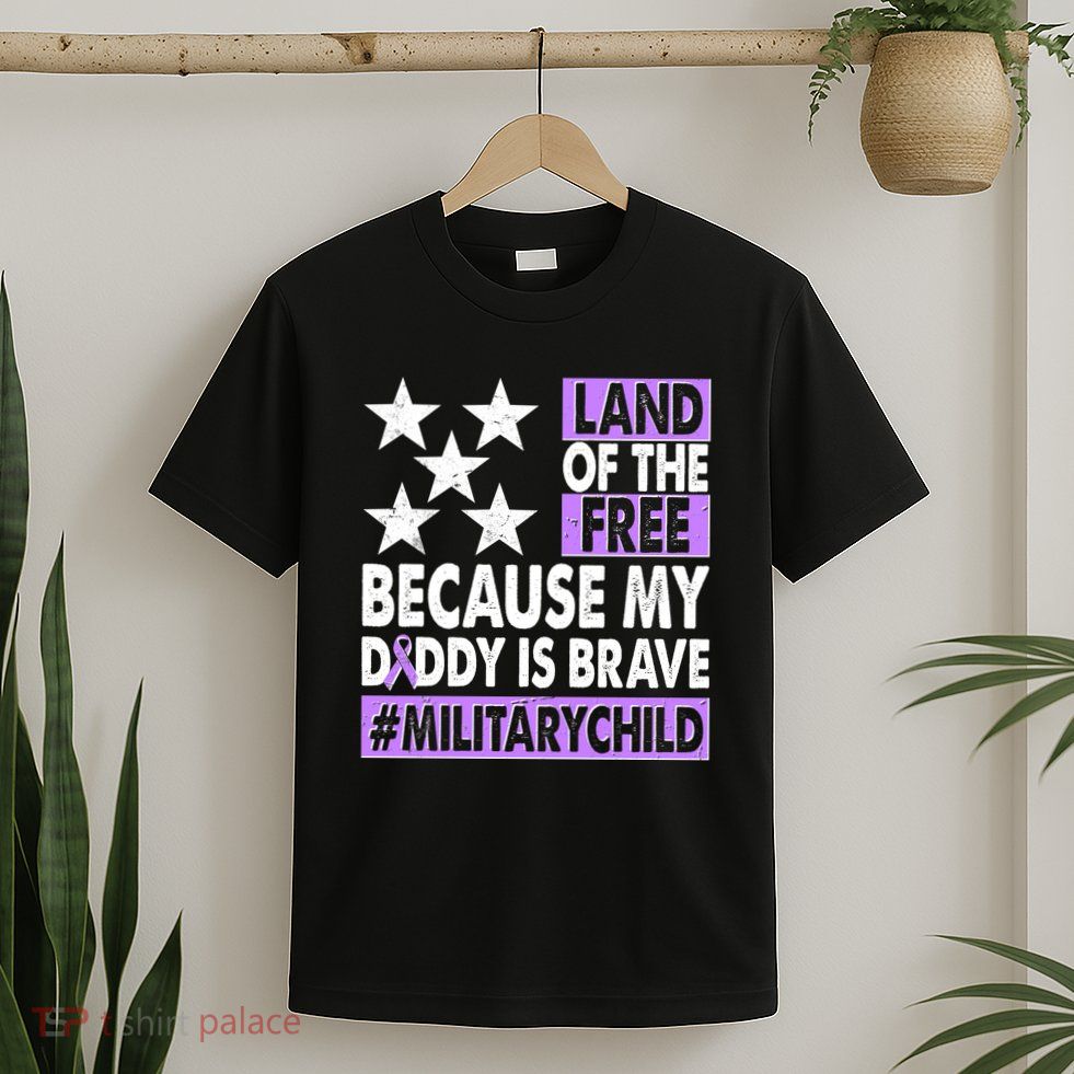 Land Of The Free Because My Daddy Is Brave Military Child T-Shirt