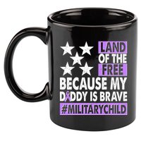 Land Of The Free Because My Daddy Is Brave Military Child 11oz C Handle Ceramic Mug