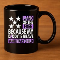 Land Of The Free Because My Daddy Is Brave Military Child 11oz C Handle Ceramic Mug
