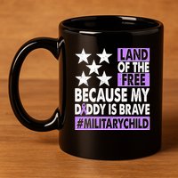 Land Of The Free Because My Daddy Is Brave Military Child 11oz C Handle Ceramic Mug