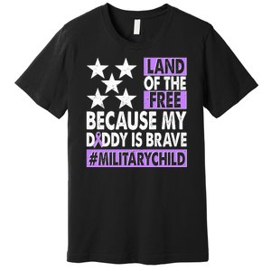 Land Of The Free Because My Daddy Is Brave Military Child Premium T-Shirt