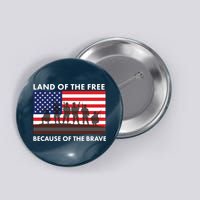 Land Of The Free Because Of The Brave Button