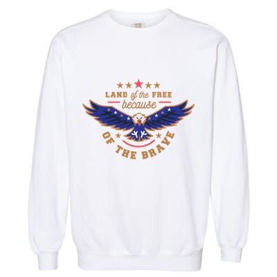 Land Of The Free Because Of The Brave Eagle Garment-Dyed Sweatshirt