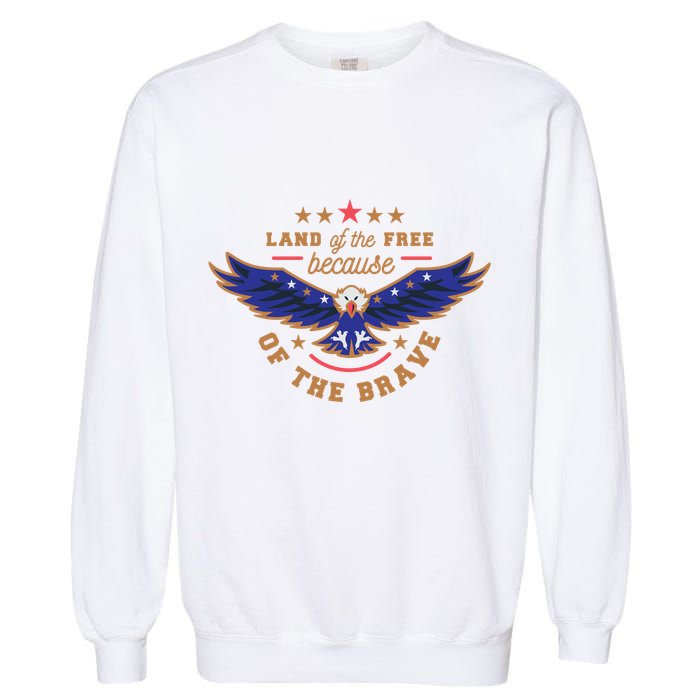 Land Of The Free Because Of The Brave Eagle Garment-Dyed Sweatshirt
