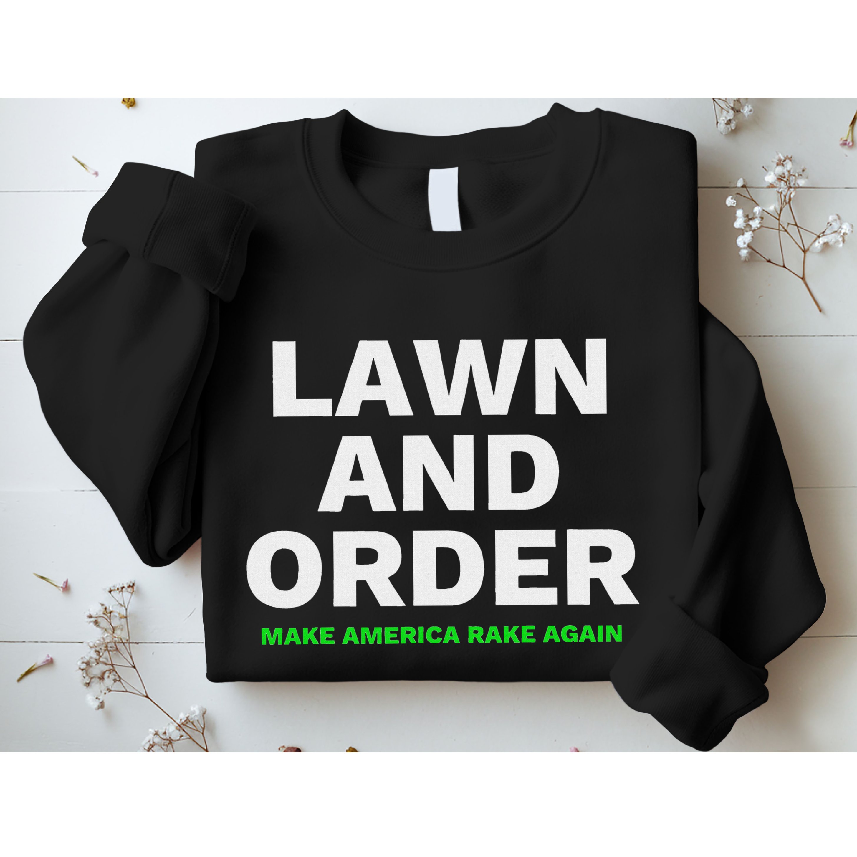 Lawn And Order. Make America Rake Again Sweatshirt