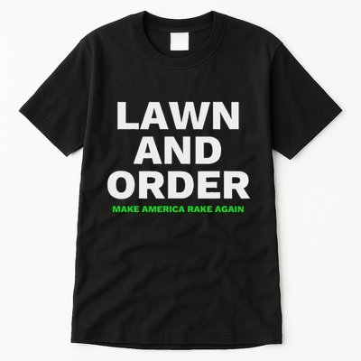 Lawn And Order. Make America Rake Again Tall T-Shirt