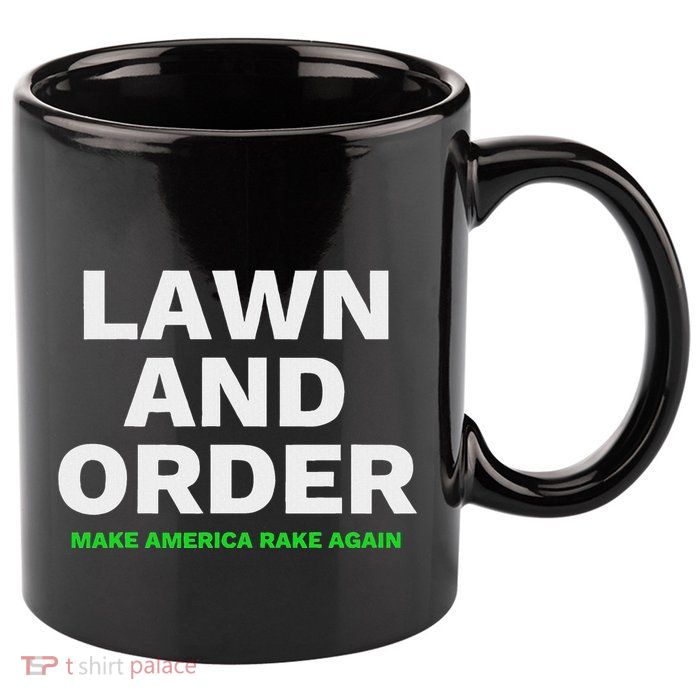 Lawn And Order. Make America Rake Again 11oz C Handle Ceramic Mug
