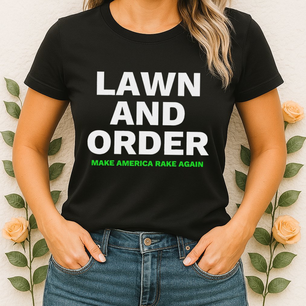 Lawn And Order. Make America Rake Again Womens T-Shirt