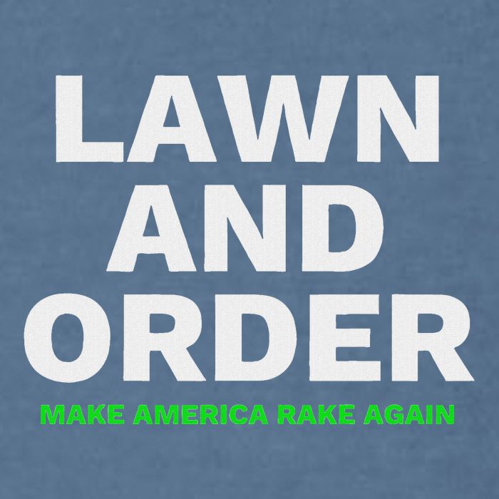 Lawn And Order. Make America Rake Again Garment-Dyed Sweatshirt