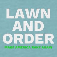 Lawn And Order. Make America Rake Again Sueded Cloud Jersey T-Shirt