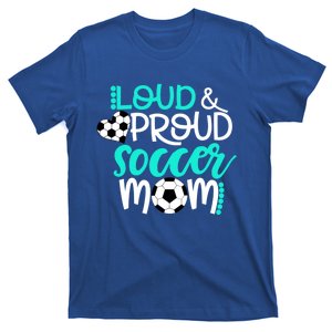 Loud And Proud Soccer Mom Meaningful Gift T-Shirt