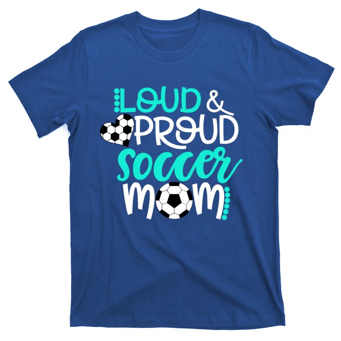 Loud And Proud Soccer Mom Meaningful Gift T-Shirt