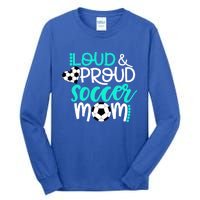 Loud And Proud Soccer Mom Meaningful Gift Tall Long Sleeve T-Shirt