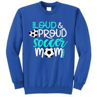 Loud And Proud Soccer Mom Meaningful Gift Tall Sweatshirt