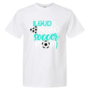 Loud And Proud Soccer Mom Meaningful Gift Garment-Dyed Heavyweight T-Shirt