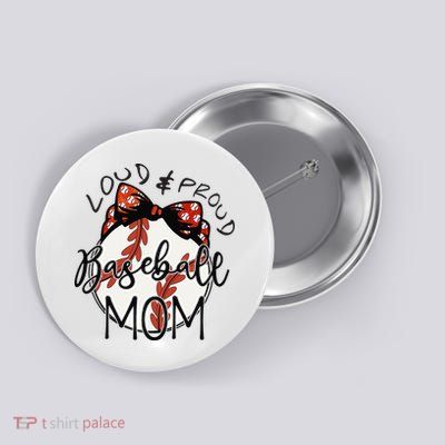 Loud And Proud Baseball Mom Funny Baseball Mother's Day Button