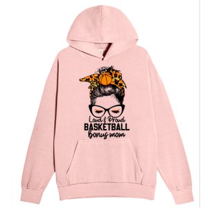 Loud And Proud Basketball Bonus Mom Messy Bun Game Day Vibes Cool Gift Urban Pullover Hoodie