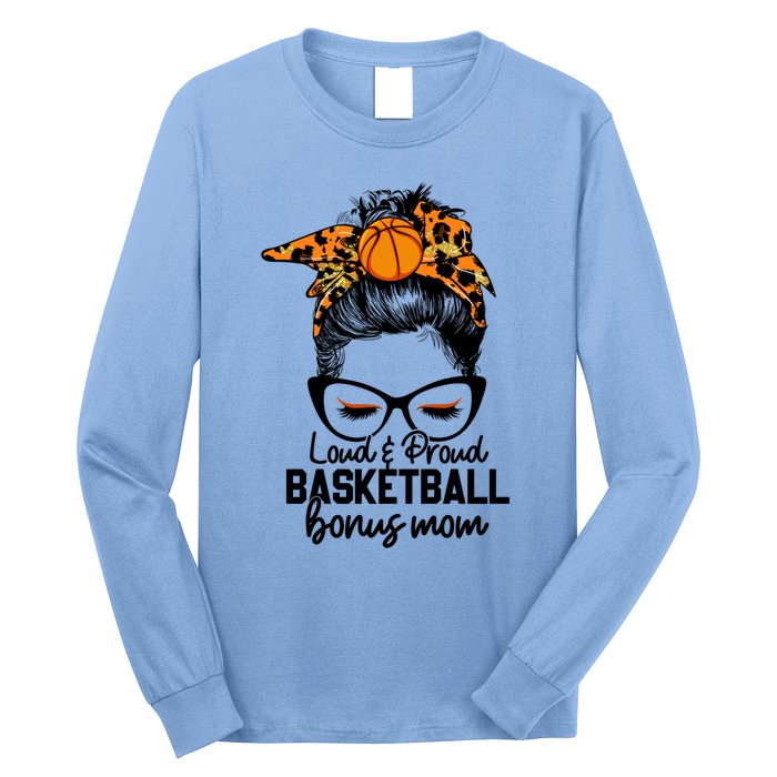 Loud And Proud Basketball Bonus Mom Messy Bun Game Day Vibes Cool Gift Long Sleeve Shirt