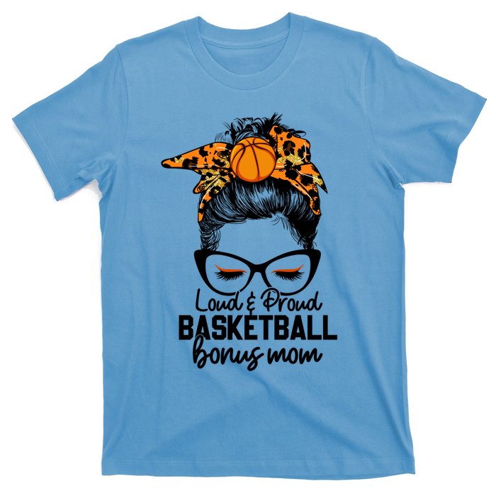 Loud And Proud Basketball Bonus Mom Messy Bun Game Day Vibes Cool Gift T-Shirt