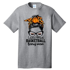 Loud And Proud Basketball Bonus Mom Messy Bun Game Day Vibes Cool Gift Tall T-Shirt