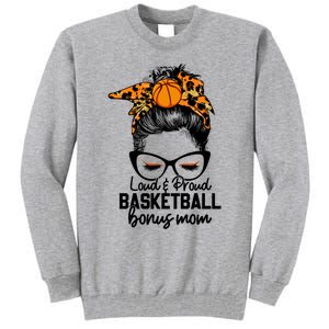 Loud And Proud Basketball Bonus Mom Messy Bun Game Day Vibes Cool Gift Tall Sweatshirt